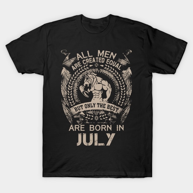 All Men Are Created Equal But Only The Best Are Born In July Birthday T-Shirt by Hsieh Claretta Art